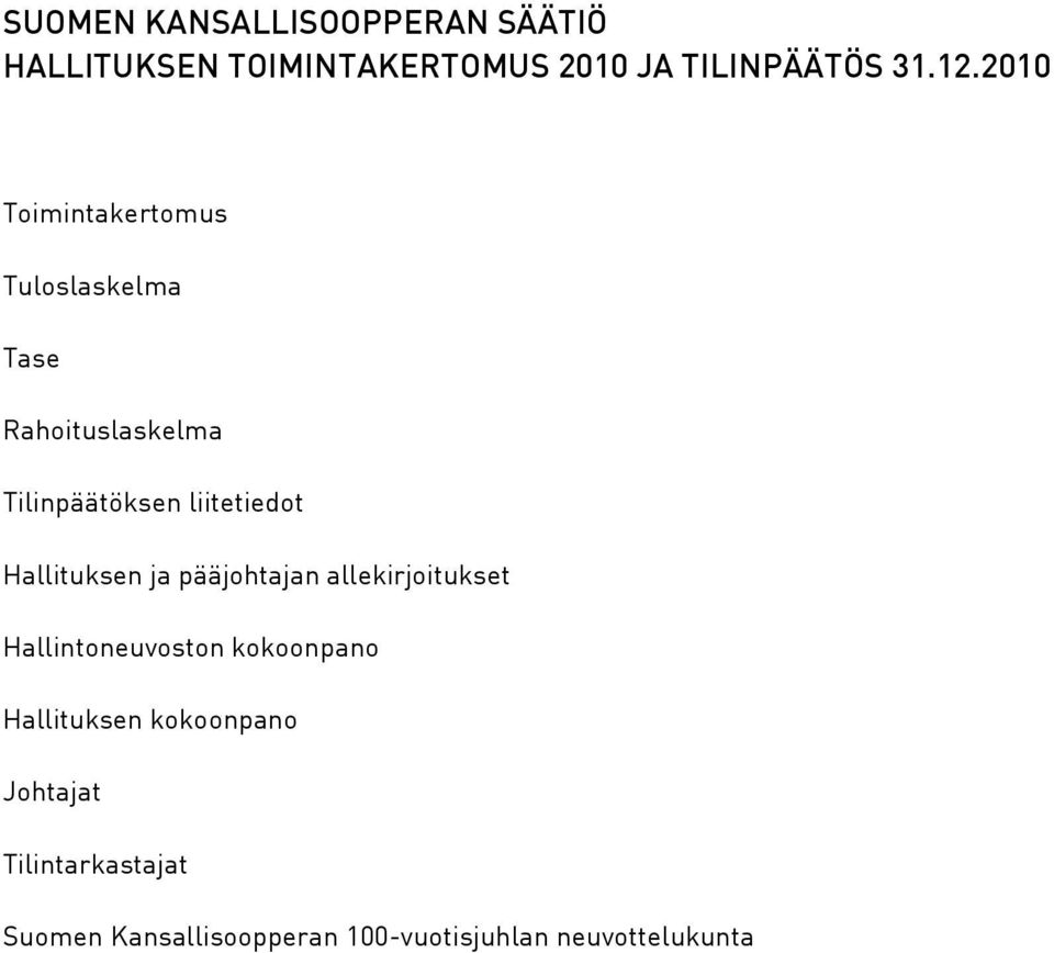 Hallituksen ja pääjohtajan allekirjoitukset Hallintoneuvoston kokoonpano Hallituksen