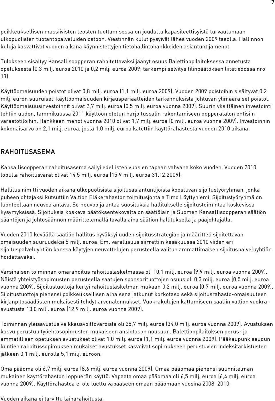 Tulokseen sisältyy Kansallisoopperan rahoitettavaksi jäänyt osuus Balettioppilaitoksessa annetusta opetuksesta (0,3 milj. euroa 2010 ja 0,2 milj.