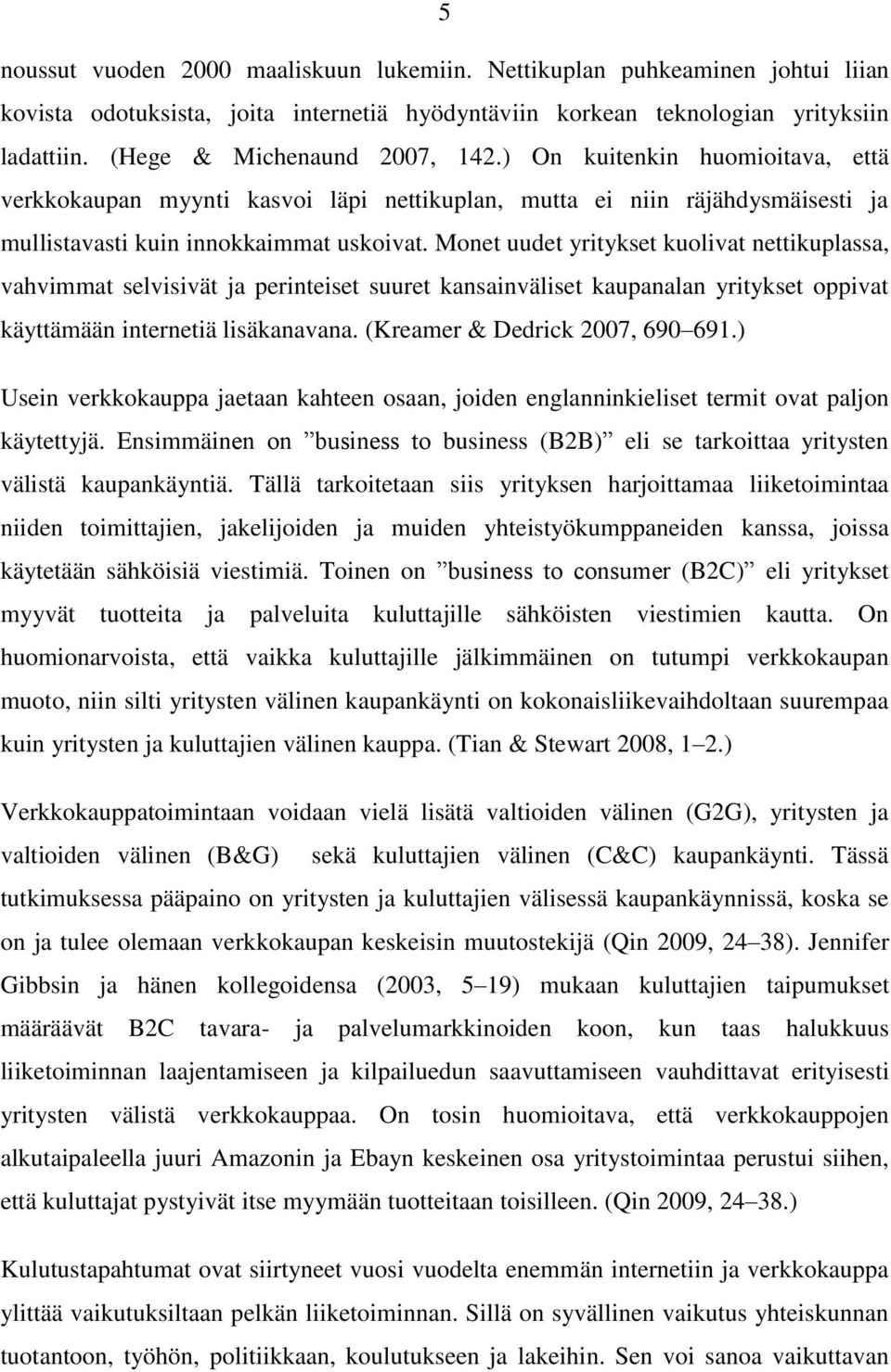 Monet uudet yritykset kuolivat nettikuplassa, vahvimmat selvisivät ja perinteiset suuret kansainväliset kaupanalan yritykset oppivat käyttämään internetiä lisäkanavana.