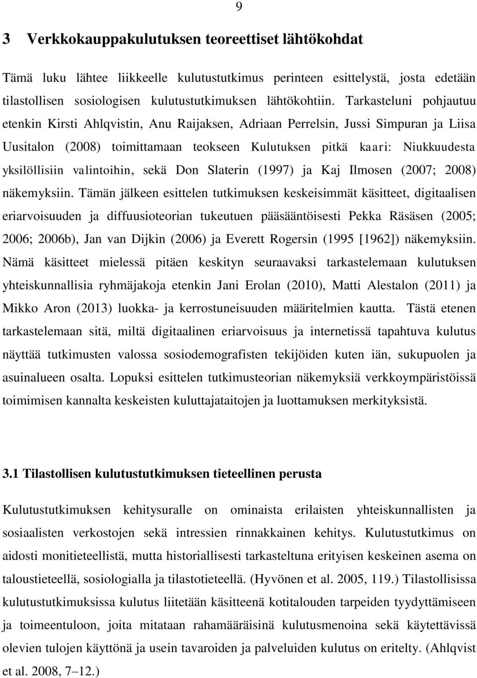 valintoihin, sekä Don Slaterin (1997) ja Kaj Ilmosen (2007; 2008) näkemyksiin.