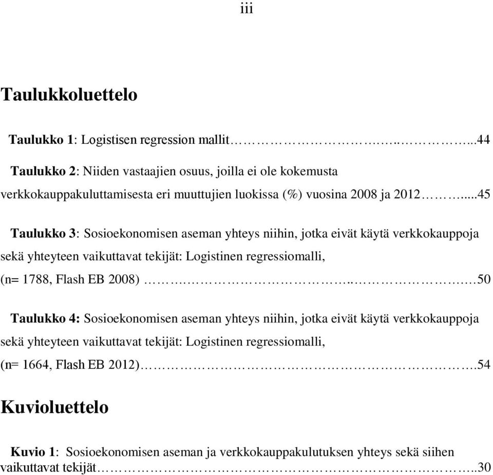 ..45 Taulukko 3: Sosioekonomisen aseman yhteys niihin, jotka eivät käytä verkkokauppoja sekä yhteyteen vaikuttavat tekijät: Logistinen regressiomalli, (n= 1788, Flash EB