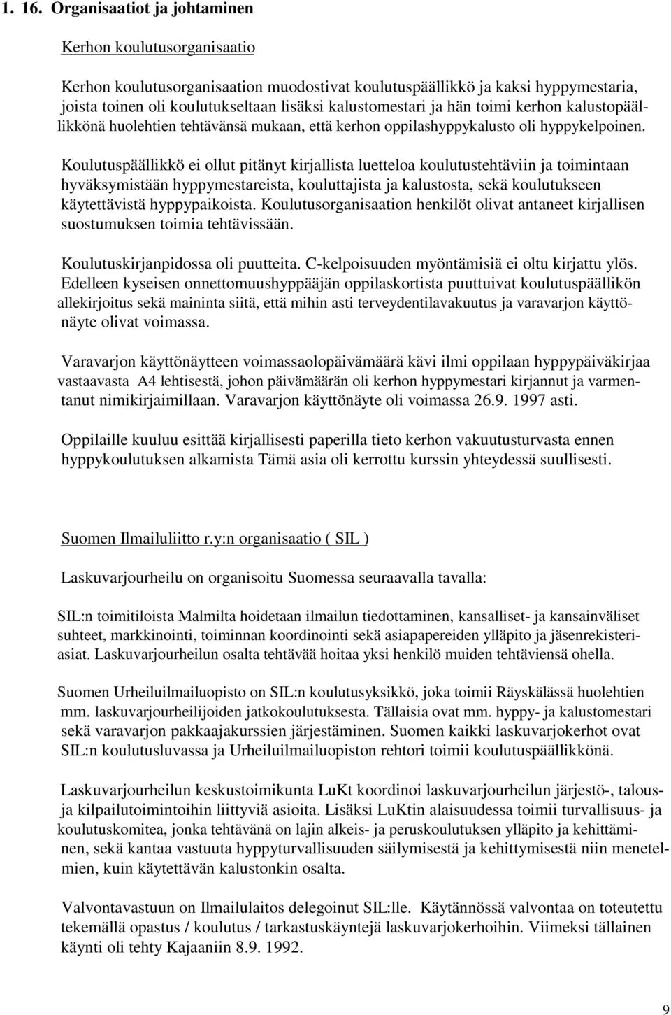 hän toimi kerhon kalustopäällikkönä huolehtien tehtävänsä mukaan, että kerhon oppilashyppykalusto oli hyppykelpoinen.