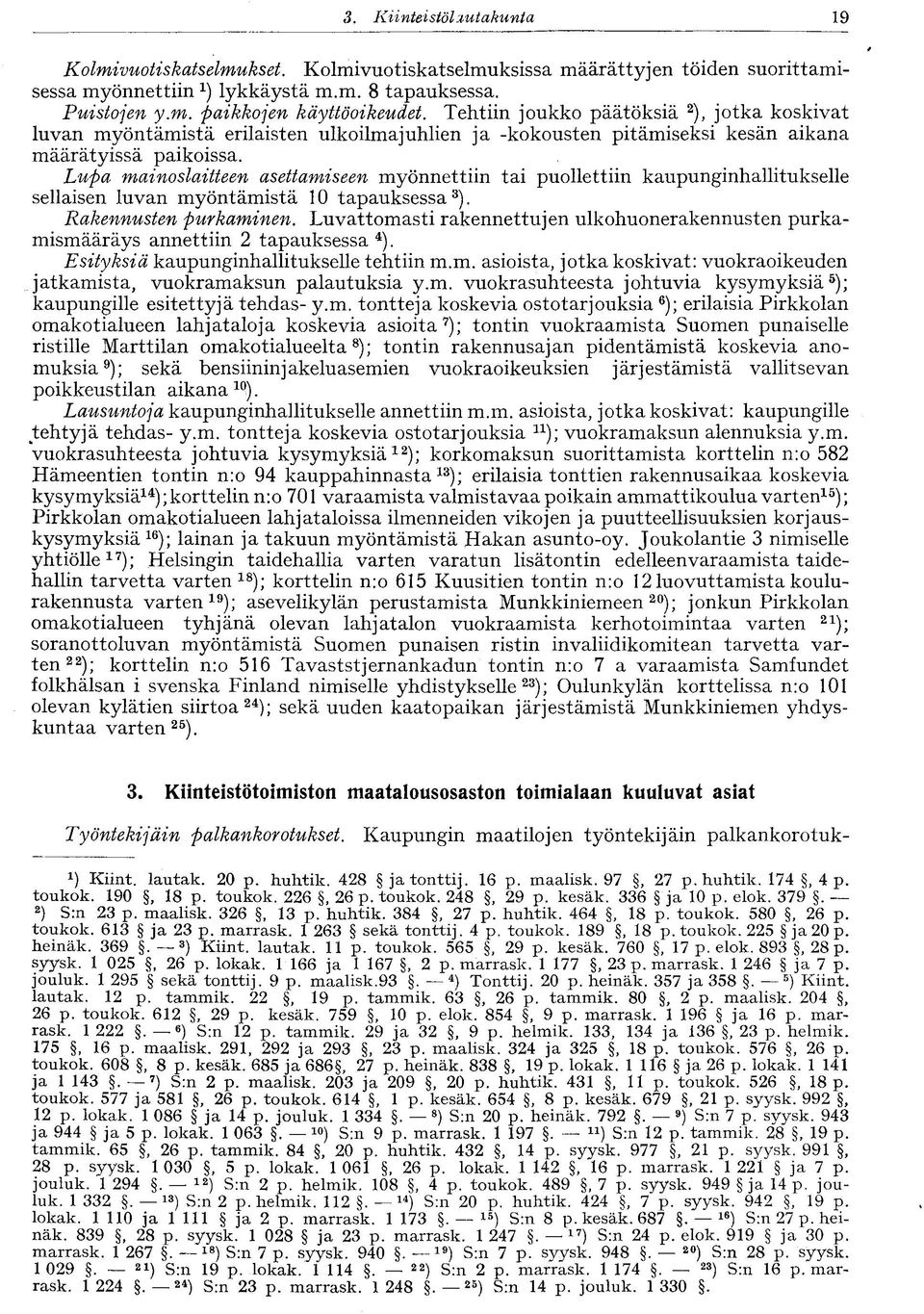 Lupa mainoslaitteen asettamiseen myönnettiin tai puollettiin kaupunginhallitukselle sellaisen luvan myöntämistä 10 tapauksessa 3 ). Rakennusten purkaminen.