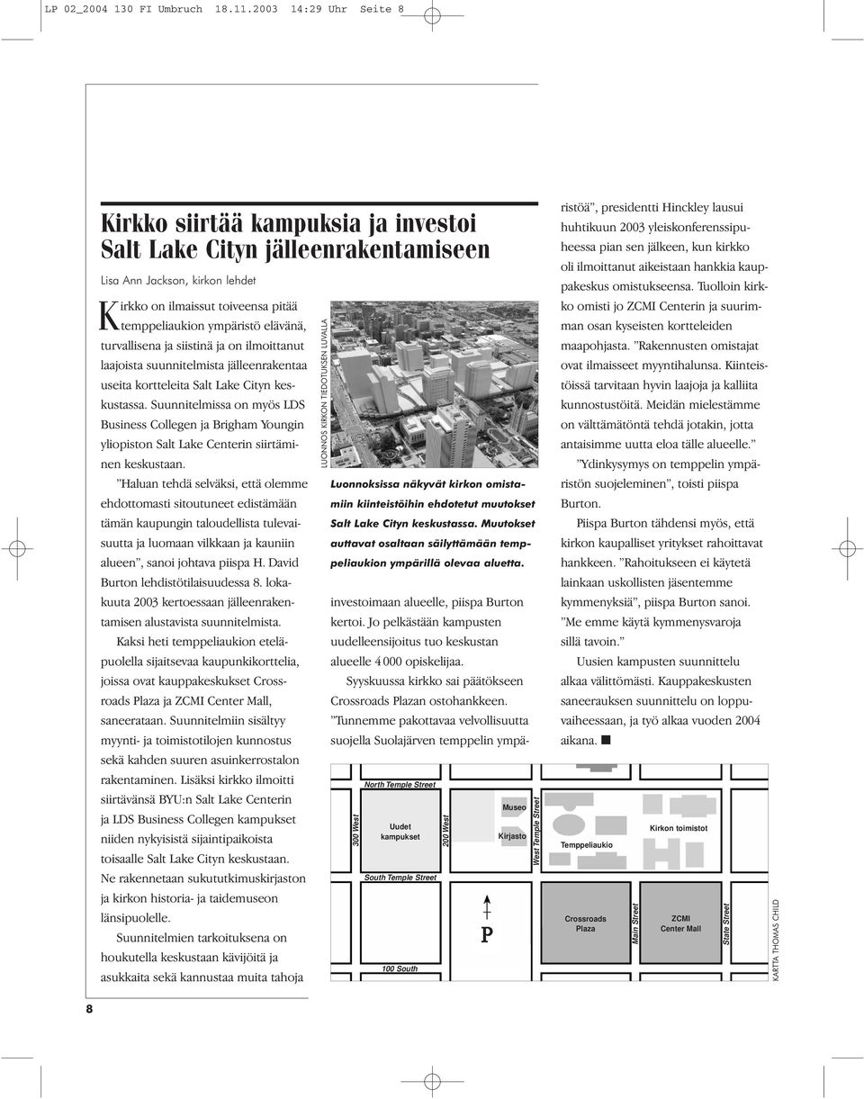 turvallisena ja siistinä ja on ilmoittanut laajoista suunnitelmista jälleenrakentaa useita kortteleita Salt Lake Cityn keskustassa.