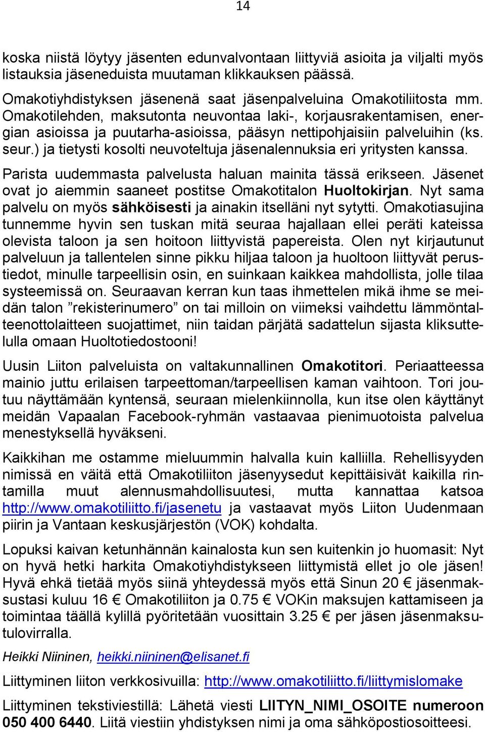 Omakotilehden, maksutonta neuvontaa laki-, korjausrakentamisen, energian asioissa ja puutarha-asioissa, pääsyn nettipohjaisiin palveluihin (ks. seur.