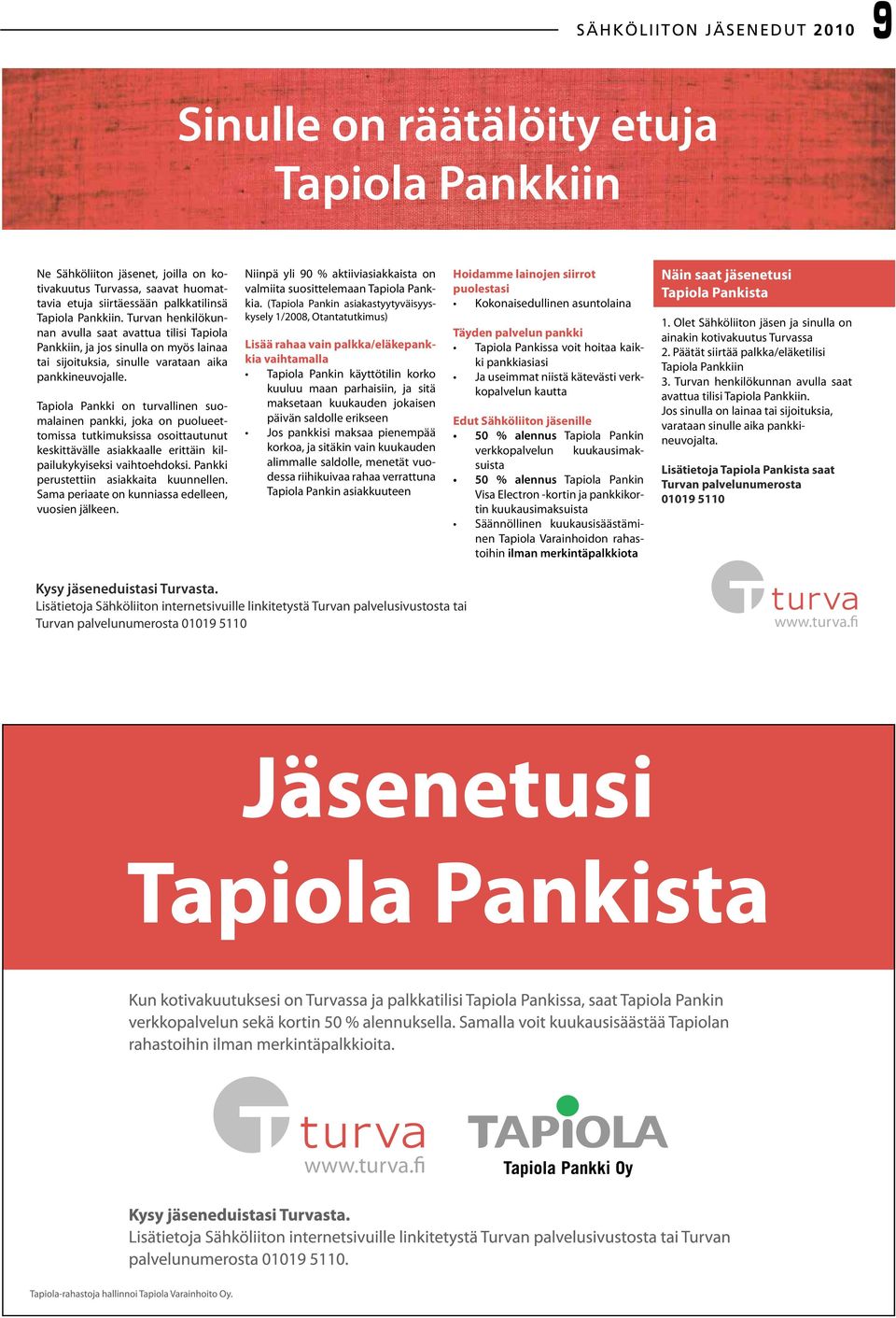 Tapiola Pankki on turvallinen suomalainen pankki, joka on puolueettomissa tutkimuksissa osoittautunut keskittävälle asiakkaalle erittäin kilpailukykyiseksi vaihtoehdoksi.