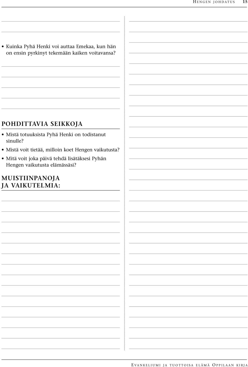 POHDITTAVIA SEIKKOJA Mistä totuuksista Pyhä Henki on todistanut sinulle?