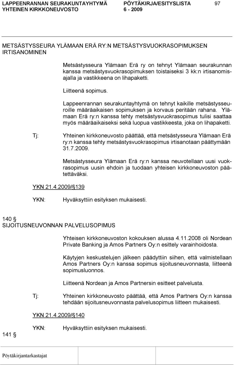 Lappeenrannan seurakuntayhtymä on tehnyt kaikille metsästysseuroille määräaikaisen sopimuksen ja korvaus peritään rahana.