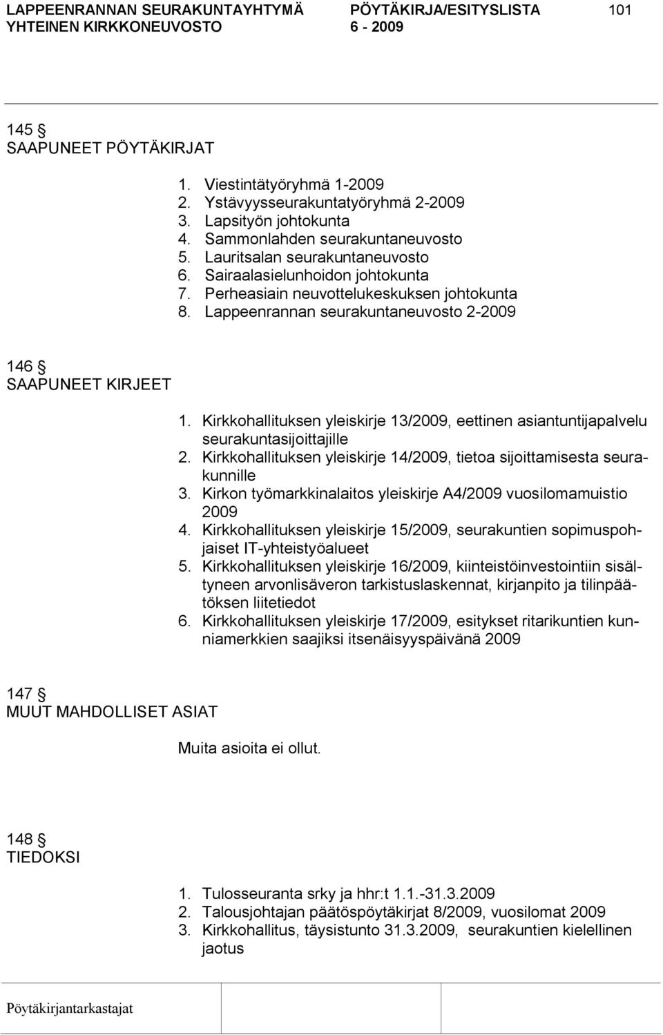 Lappeenrannan seurakuntaneuvosto 2 2009 146 SAAPUNEET KIRJEET 1. Kirkkohallituksen yleiskirje 13/2009, eettinen asiantuntijapalvelu seurakuntasijoittajille 2.