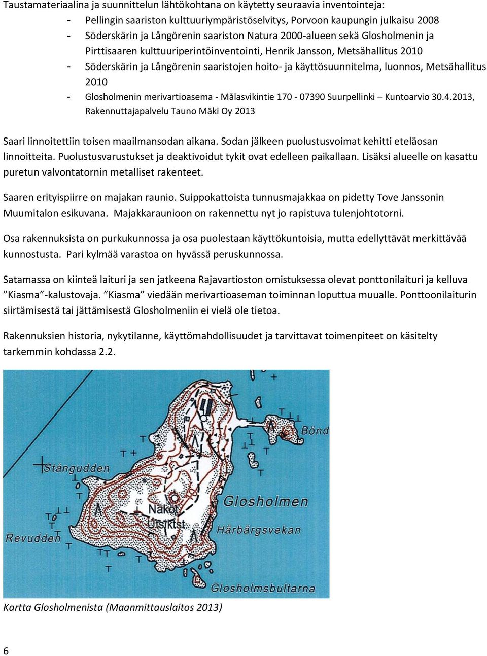 luonnos, Metsähallitus 2010 - Glosholmenin merivartioasema - Målasvikintie 170-07390 Suurpellinki Kuntoarvio 30.4.