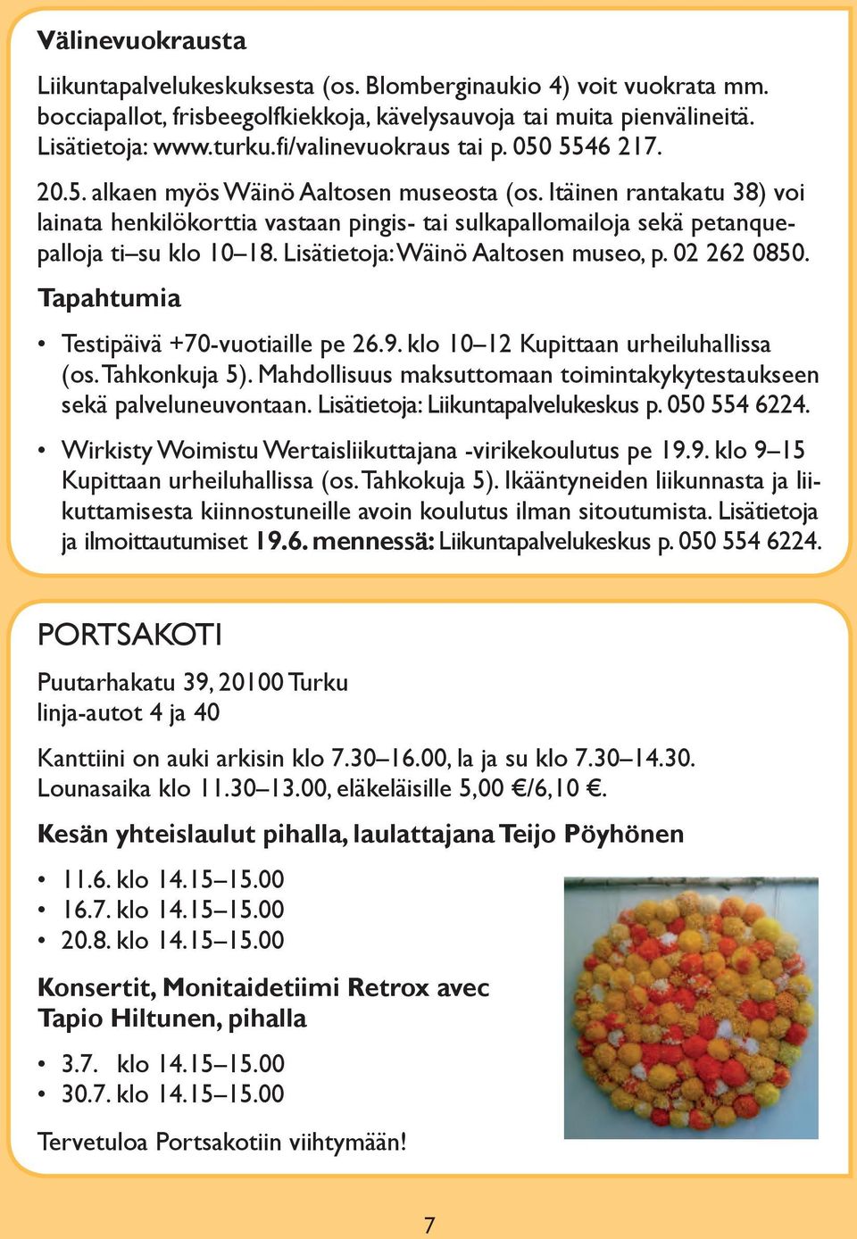 Itäinen rantakatu 38) voi lainata henkilökorttia vastaan pingis- tai sulkapallomailoja sekä petanquepalloja ti su klo 10 18. Lisätietoja: Wäinö Aaltosen museo, p. 02 262 0850.