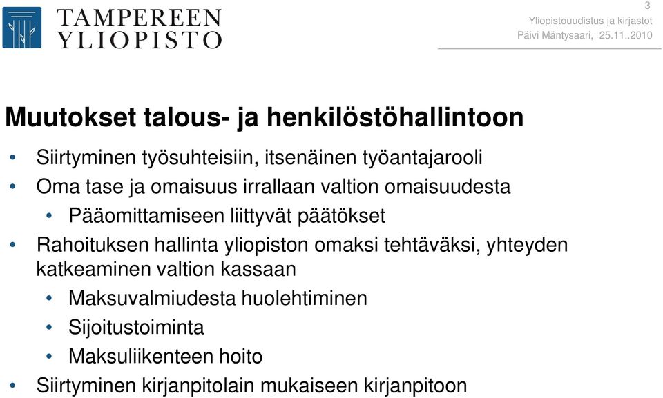 Rahoituksen hallinta yliopiston omaksi tehtäväksi, yhteyden katkeaminen valtion kassaan