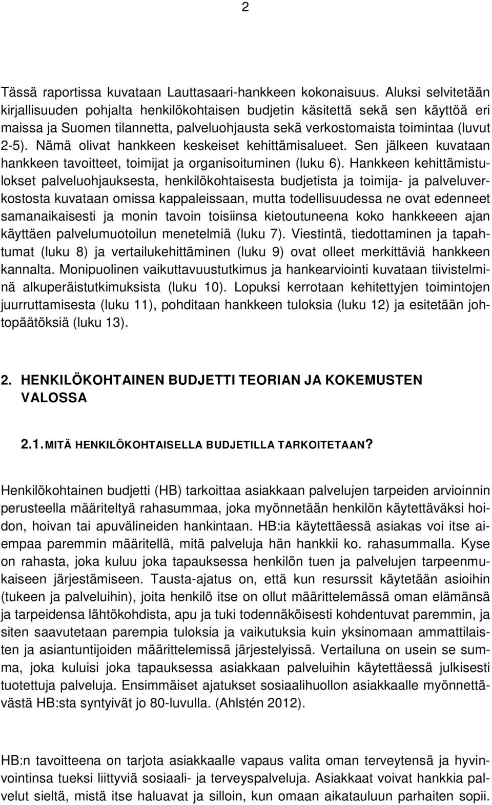 Nämä olivat hankkeen keskeiset kehittämisalueet. Sen jälkeen kuvataan hankkeen tavoitteet, toimijat ja organisoituminen (luku 6).