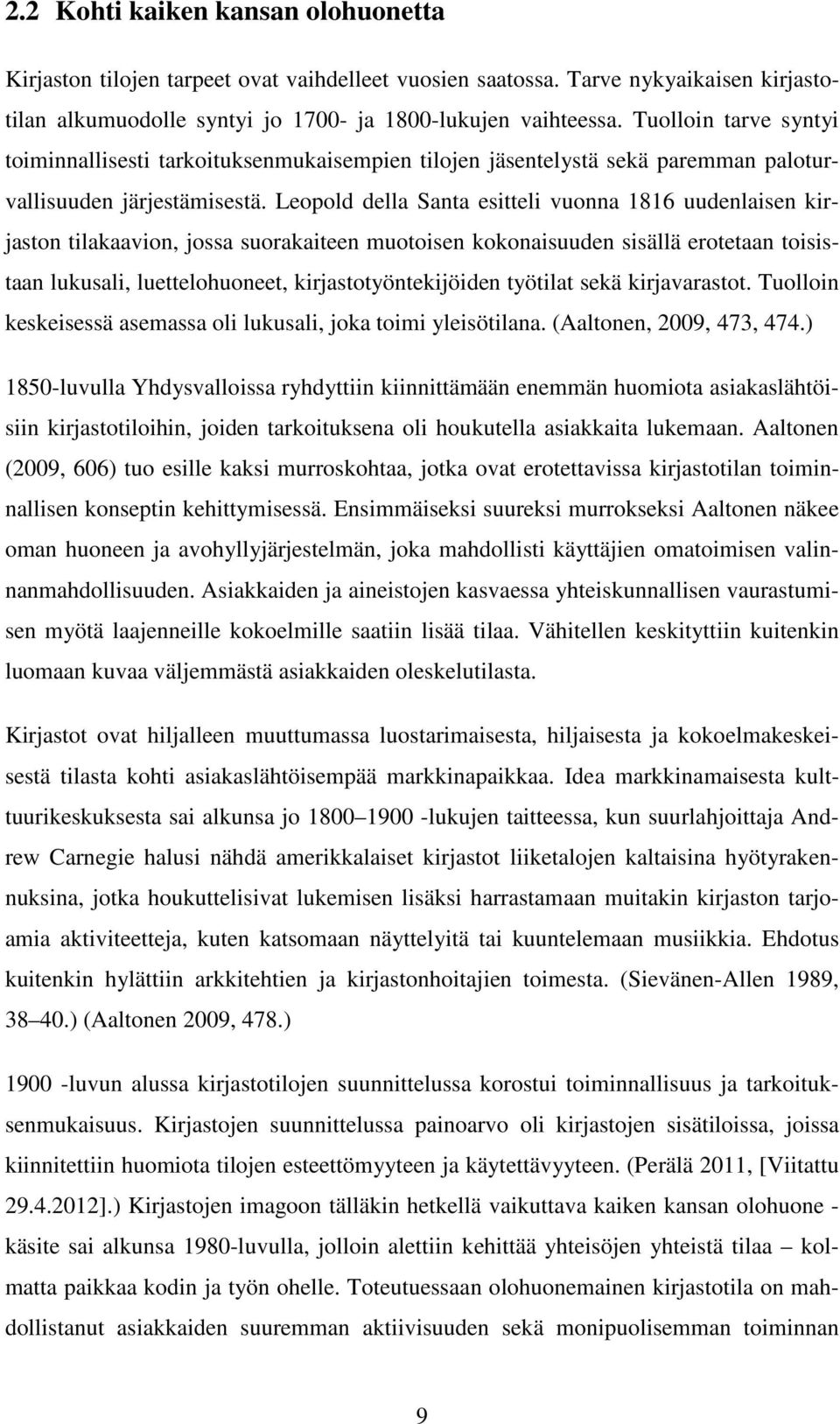 Leopold della Santa esitteli vuonna 1816 uudenlaisen kirjaston tilakaavion, jossa suorakaiteen muotoisen kokonaisuuden sisällä erotetaan toisistaan lukusali, luettelohuoneet, kirjastotyöntekijöiden