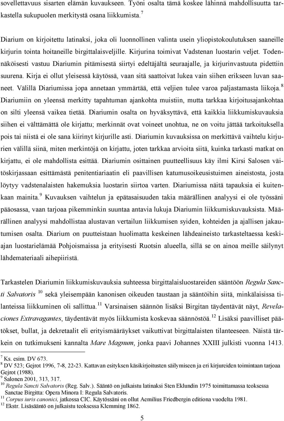 Todennäköisesti vastuu Diariumin pitämisestä siirtyi edeltäjältä seuraajalle, ja kirjurinvastuuta pidettiin suurena.