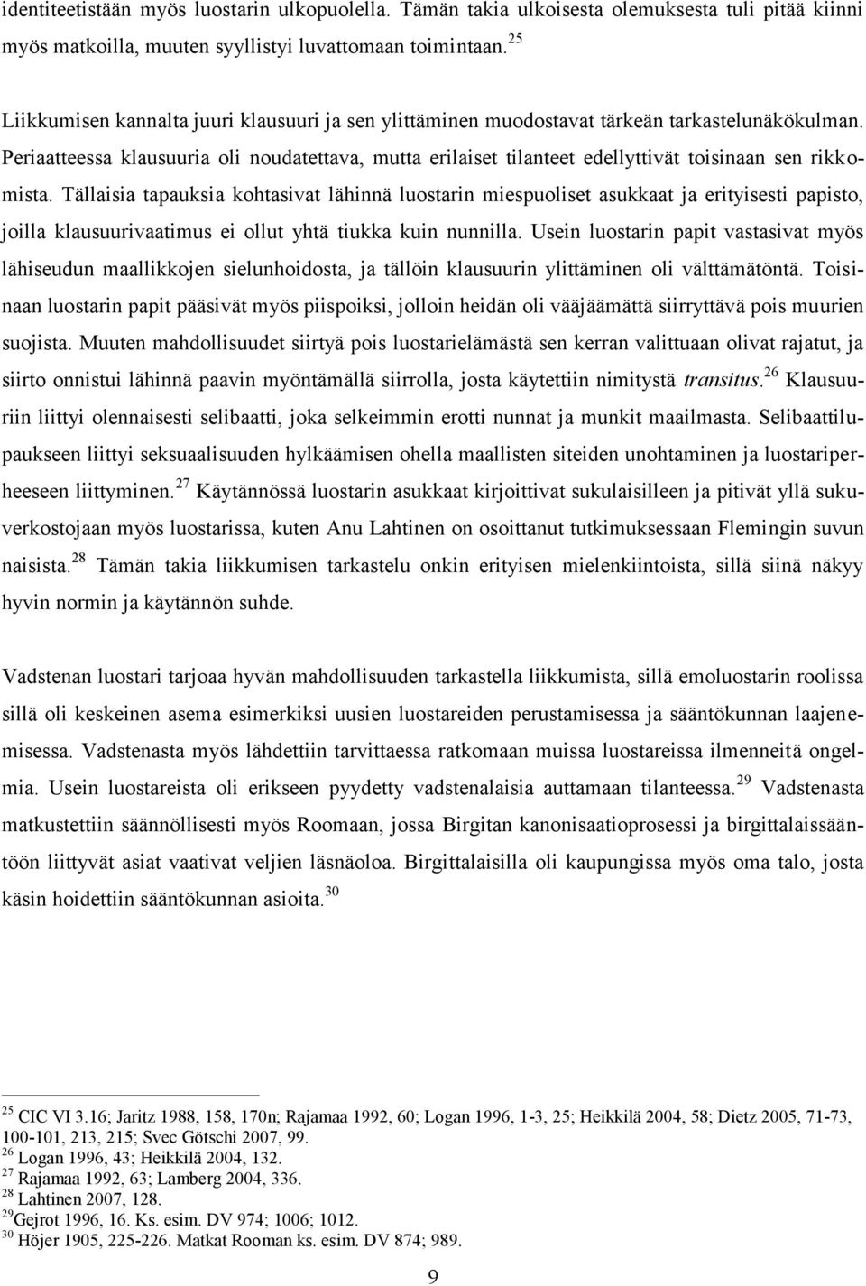 Periaatteessa klausuuria oli noudatettava, mutta erilaiset tilanteet edellyttivät toisinaan sen rikkomista.