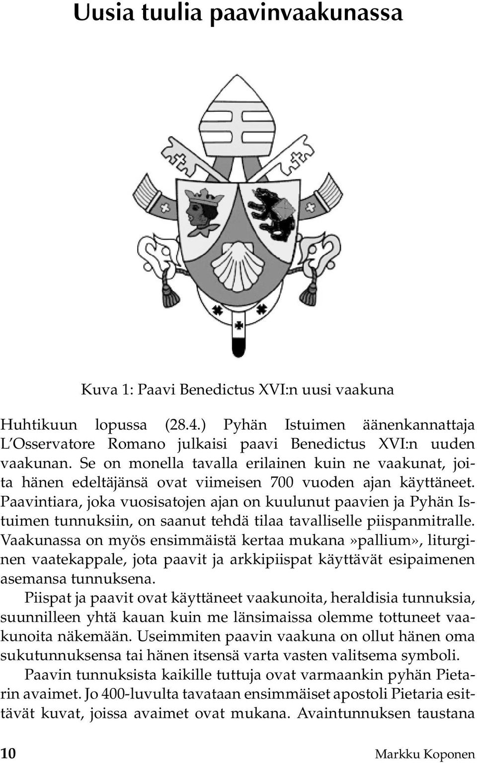 Paavintiara, joka vuosisatojen ajan on kuulunut paavien ja Pyhän Istuimen tunnuksiin, on saanut tehdä tilaa tavalliselle piispanmitralle.