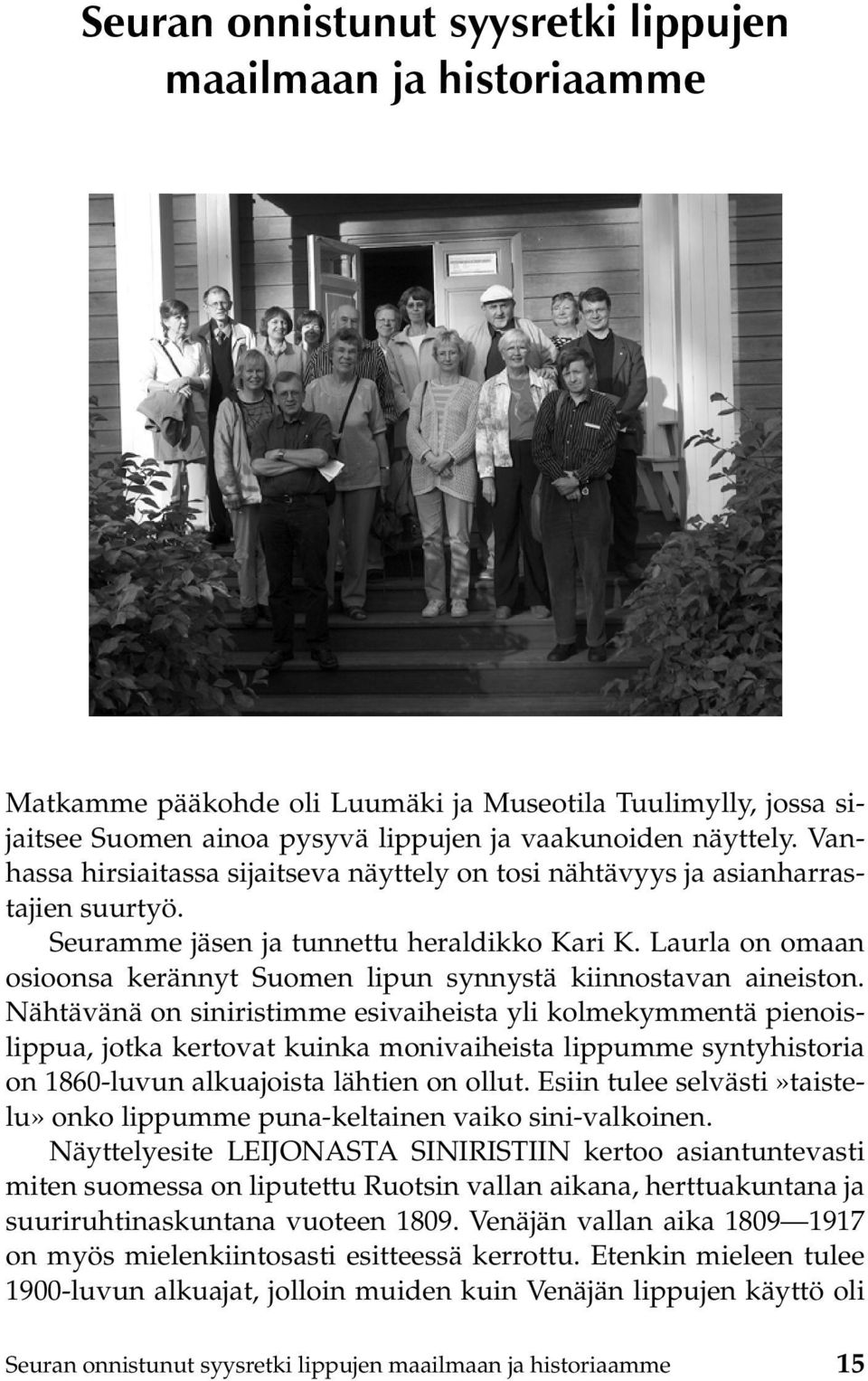 Laurla on omaan osioonsa kerännyt Suomen lipun synnystä kiinnostavan aineiston.