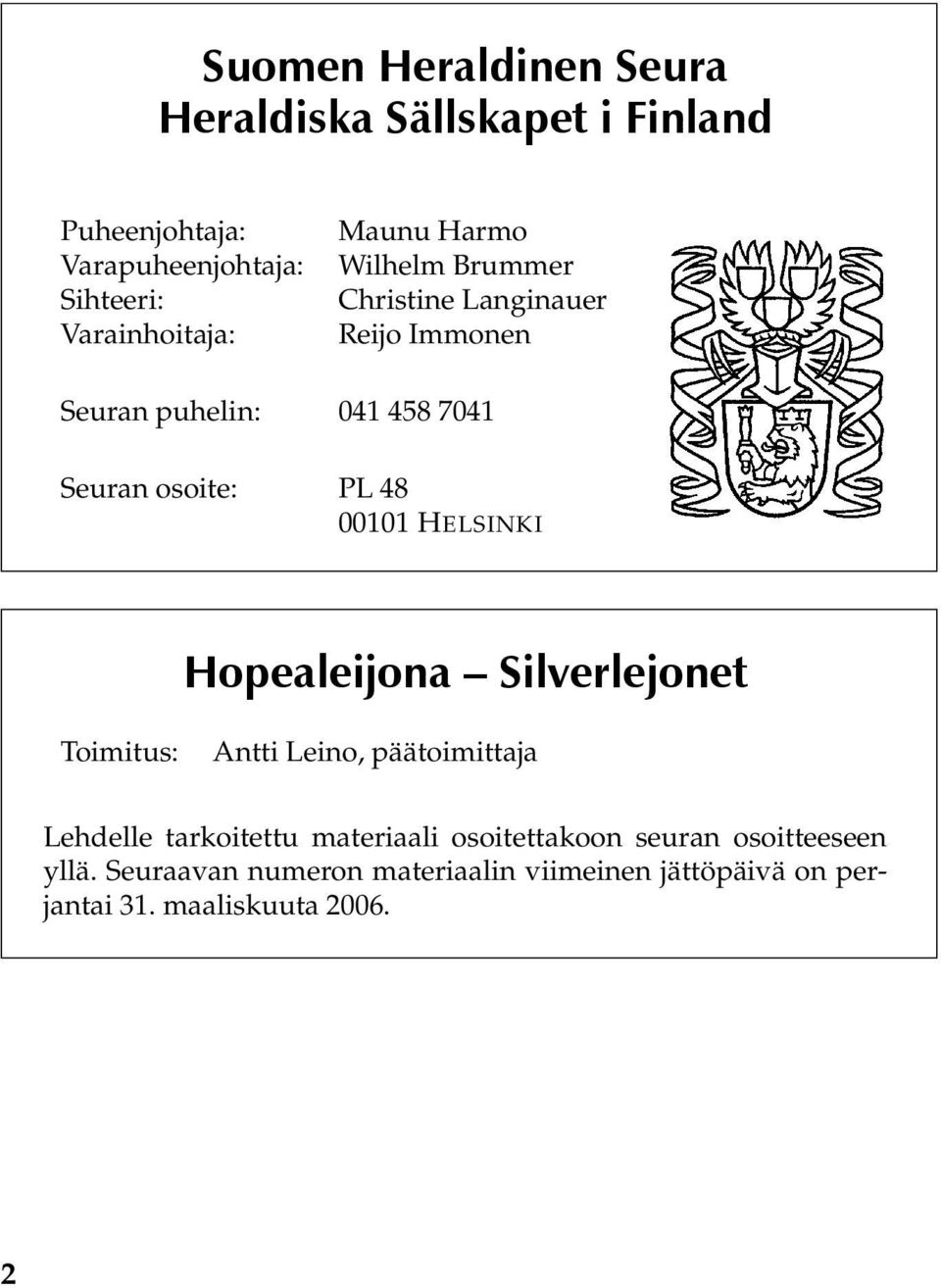 00101 HELSINKI Hopealeijona Silverlejonet Toimitus: Antti Leino, päätoimittaja Lehdelle tarkoitettu materiaali