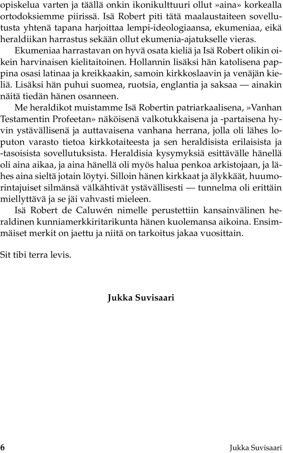 Ekumeniaa harrastavan on hyvä osata kieliä ja Isä Robert olikin oikein harvinaisen kielitaitoinen.