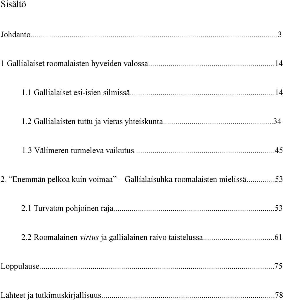 3 Välimeren turmeleva vaikutus...45 2. Enemmän pelkoa kuin voimaa Gallialaisuhka roomalaisten mielissä.