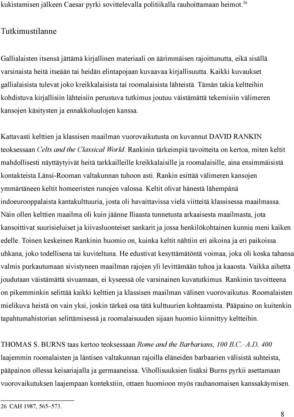 Kaikki kuvaukset gallialaisista tulevat joko kreikkalaisista tai roomalaisista lähteistä.