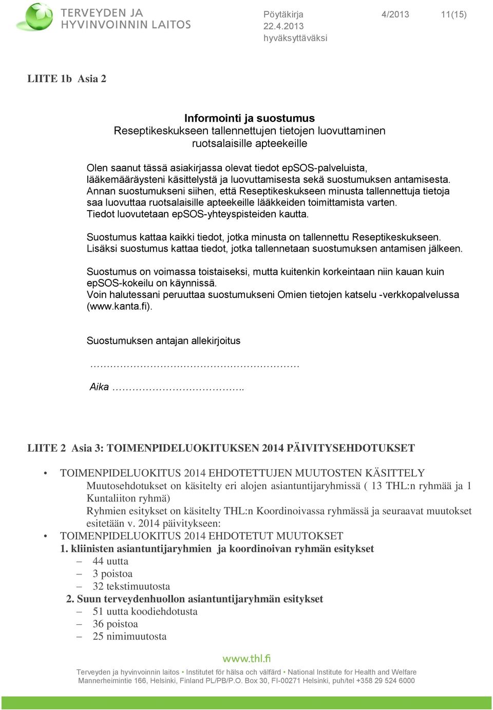 Annan suostumukseni siihen, että Reseptikeskukseen minusta tallennettuja tietoja saa luovuttaa ruotsalaisille apteekeille lääkkeiden toimittamista varten.