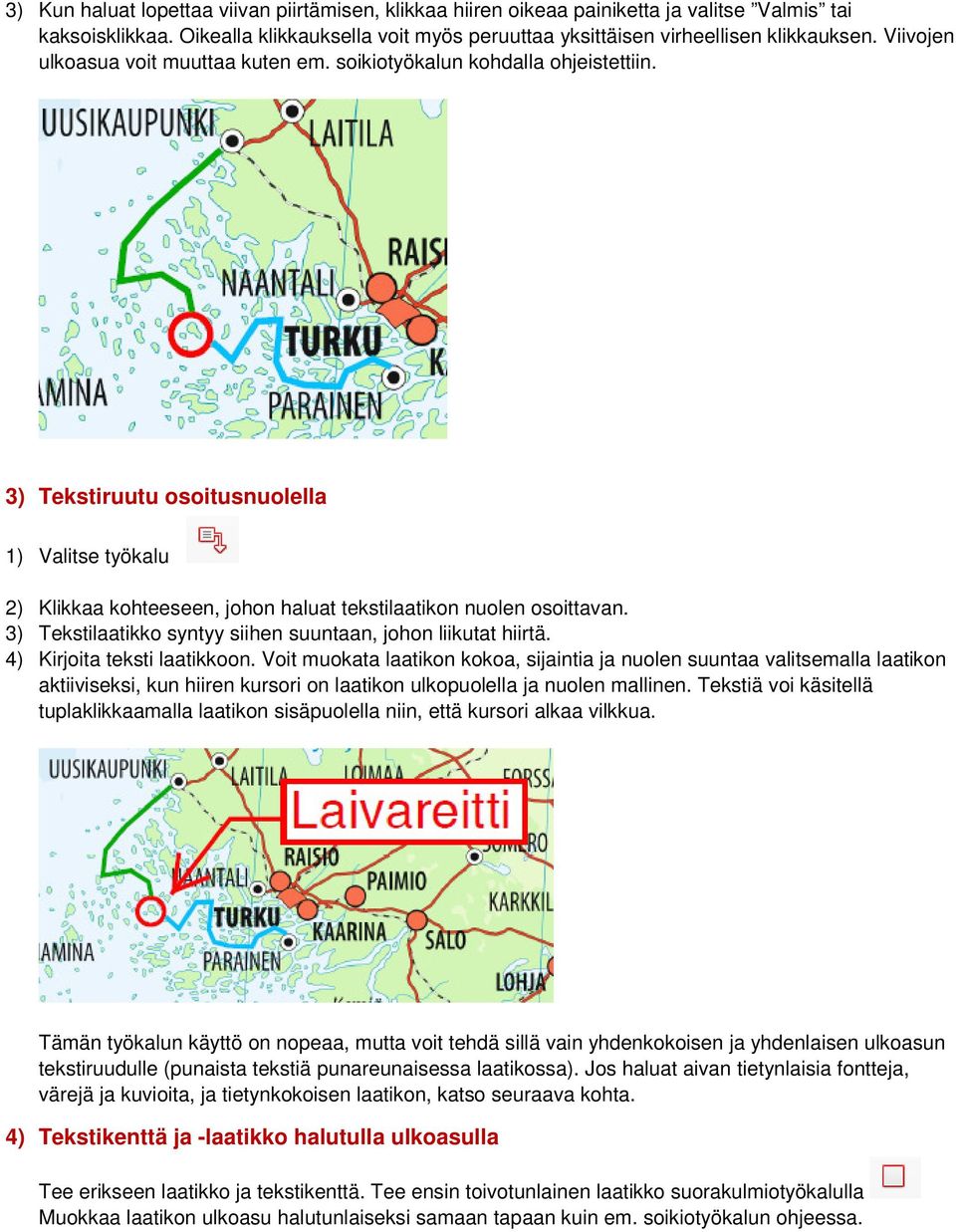 3) Tekstilaatikko syntyy siihen suuntaan, johon liikutat hiirtä. 4) Kirjoita teksti laatikkoon.