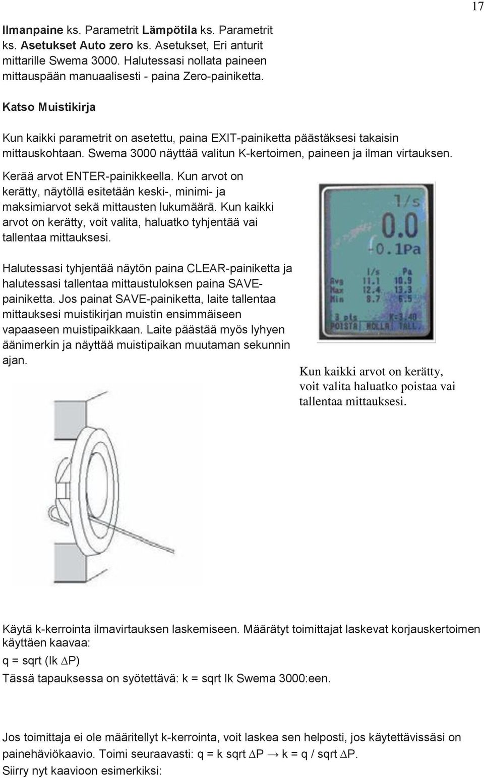 Swema 3000 näyttää valitun K-kertoimen, paineen ja ilman virtauksen. Kerää arvot ENTER-painikkeella. Kun arvot on kerätty, näytöllä esitetään keski-, minimi- ja maksimiarvot sekä mittausten lukumäärä.
