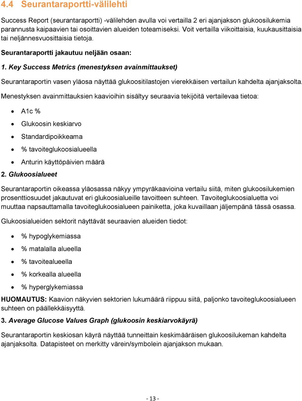 Key Success Metrics (menestyksen avainmittaukset) Seurantaraportin vasen yläosa näyttää glukoositilastojen vierekkäisen vertailun kahdelta ajanjaksolta.