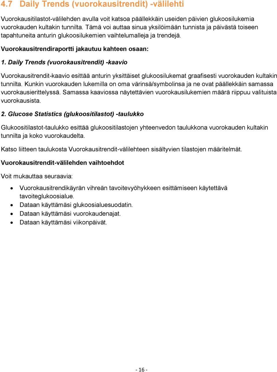 Daily Trends (vuorokausitrendit) -kaavio Vuorokausitrendit-kaavio esittää anturin yksittäiset glukoosilukemat graafisesti vuorokauden kultakin tunnilta.