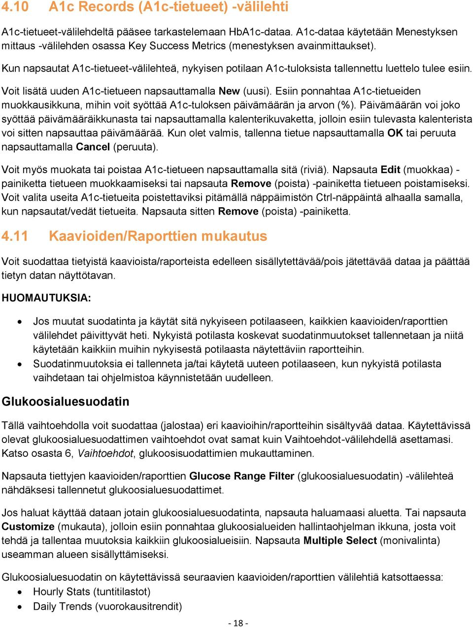 Kun napsautat A1c-tietueet-välilehteä, nykyisen potilaan A1c-tuloksista tallennettu luettelo tulee esiin. Voit lisätä uuden A1c-tietueen napsauttamalla New (uusi).