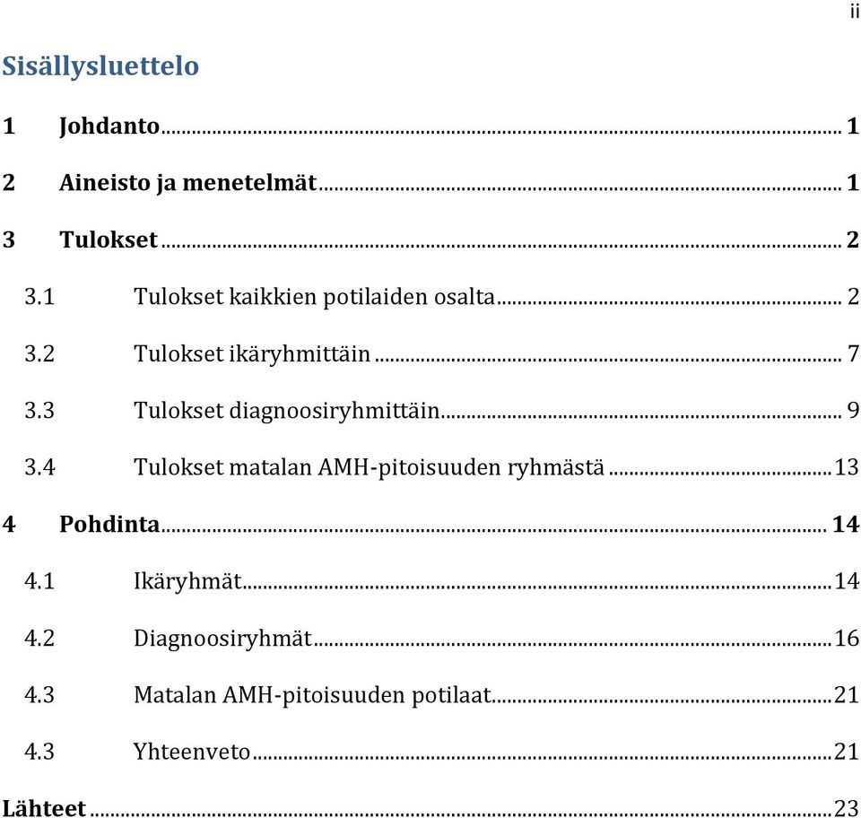 3 Tulokset diagnoosiryhmittäin... 9 3.4 Tulokset matalan AMH-pitoisuuden ryhmästä... 13 4 Pohdinta.