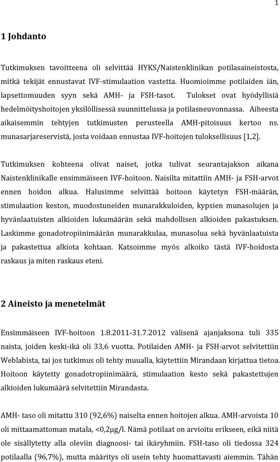 Aiheesta aikaisemmin tehtyjen tutkimusten perusteella AMH-pitoisuus kertoo ns. munasarjareservistä, josta voidaan ennustaa IVF-hoitojen tuloksellisuus [1,2].