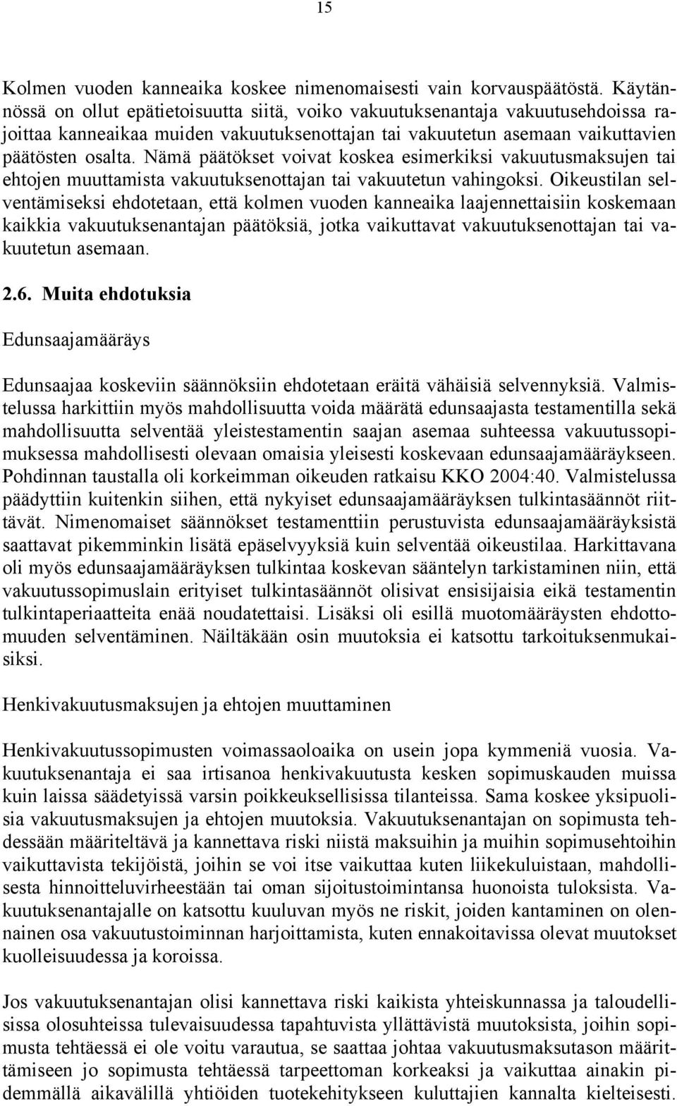 Nämä päätökset voivat koskea esimerkiksi vakuutusmaksujen tai ehtojen muuttamista vakuutuksenottajan tai vakuutetun vahingoksi.