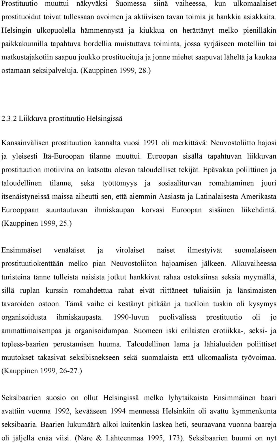 prostituoituja ja jonne miehet saapuvat läheltä ja kaukaa ostamaan seksipalveluja. (Kauppinen 1999, 28.) 2.3.