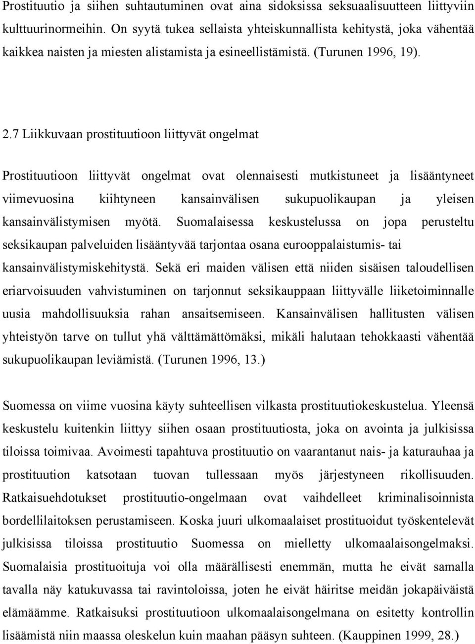 7 Liikkuvaan prostituutioon liittyvät ongelmat Prostituutioon liittyvät ongelmat ovat olennaisesti mutkistuneet ja lisääntyneet viimevuosina kiihtyneen kansainvälisen sukupuolikaupan ja yleisen