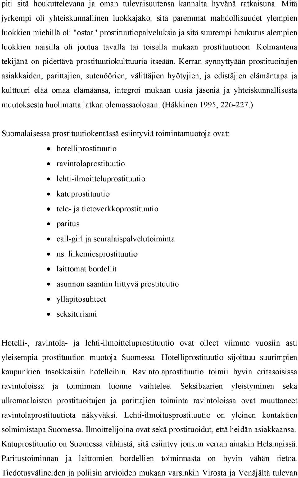 joutua tavalla tai toisella mukaan prostituutioon. Kolmantena tekijänä on pidettävä prostituutiokulttuuria itseään.