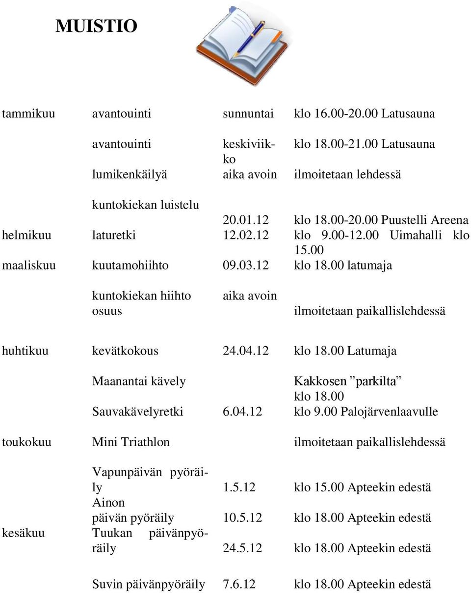 00 latumaja kuntokiekan hiihto osuus aika avoin ilmoitetaan paikallislehdessä huhtikuu kevätkokous 24.04.12 klo 18.00 Latumaja Maanantai kävely Kakkosen parkilta klo 18.00 Sauvakävelyretki 6.04.12 klo 9.