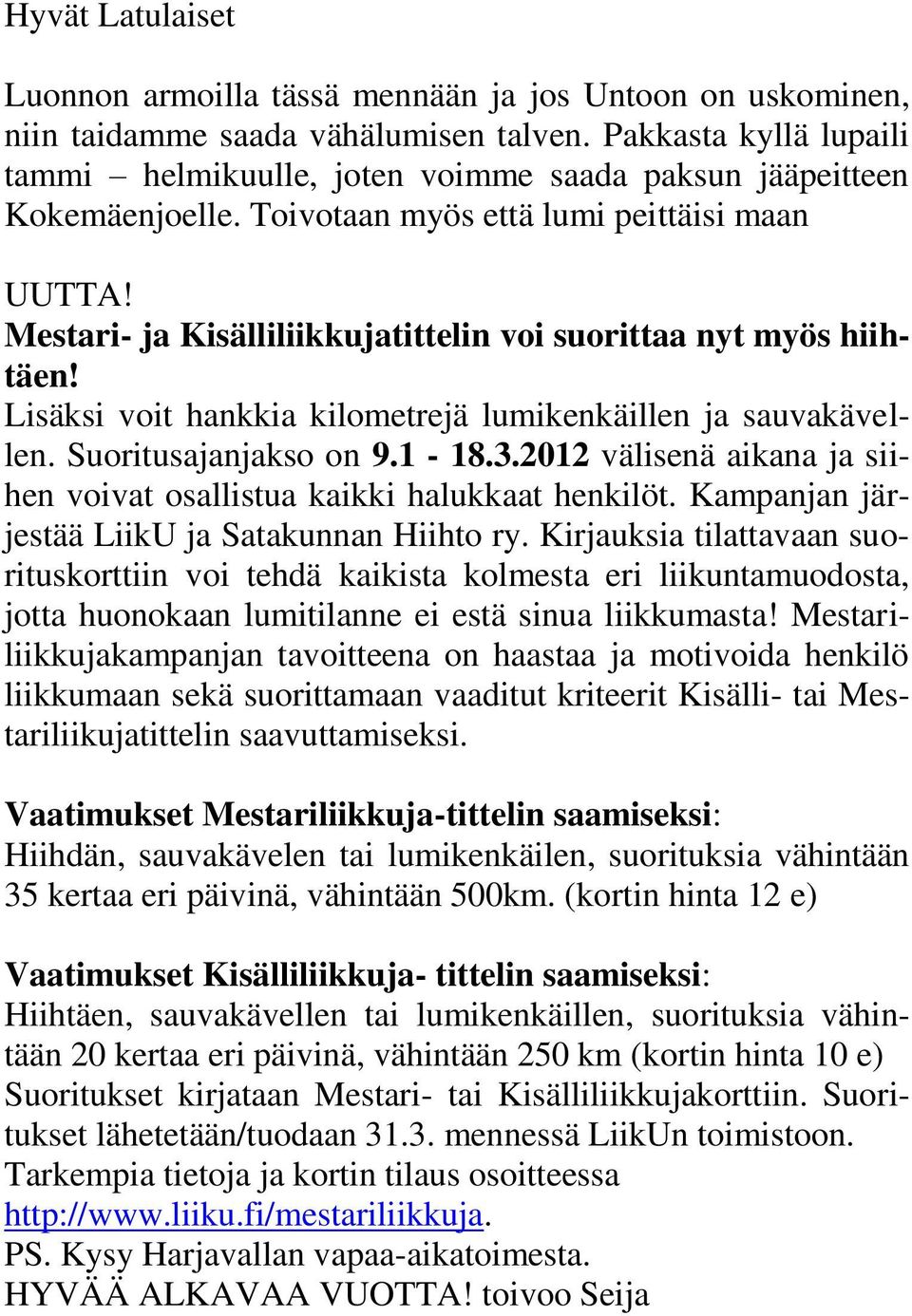 Mestari- ja Kisälliliikkujatittelin voi suorittaa nyt myös hiihtäen! Lisäksi voit hankkia kilometrejä lumikenkäillen ja sauvakävellen. Suoritusajanjakso on 9.1-18.3.