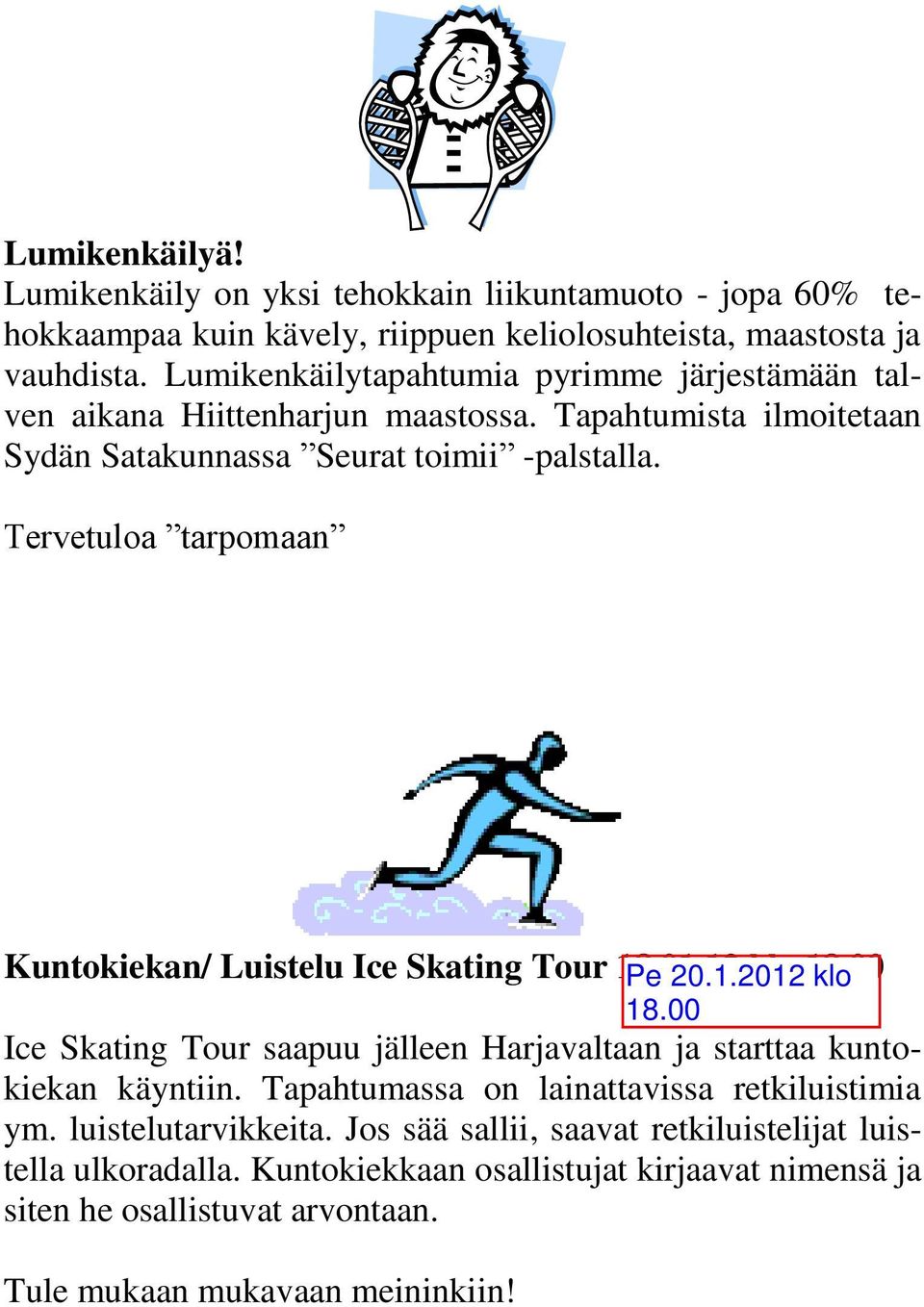 Tervetuloa tarpomaan Kuntokiekan/ Luistelu Ice Skating Tour 18.01.12 klo 18.00 Ice Skating Tour saapuu jälleen Harjavaltaan ja starttaa kuntokiekan käyntiin.