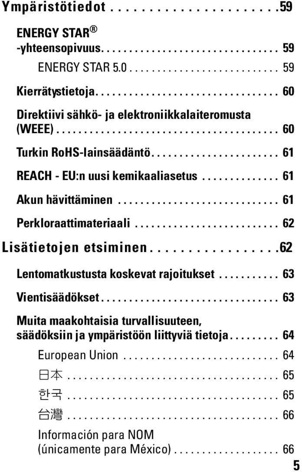 ............. 61 Akun hävittäminen............................. 61 Perkloraattimateriaali.......................... 62 Lisätietojen etsiminen.................62 Lentomatkustusta koskevat rajoitukset.