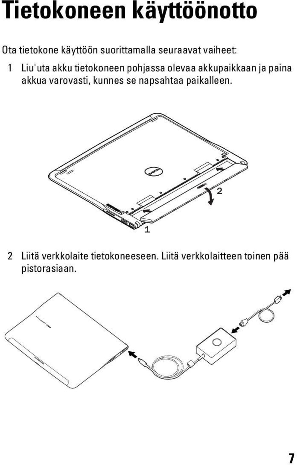 akkupaikkaan ja paina akkua varovasti, kunnes se napsahtaa paikalleen.