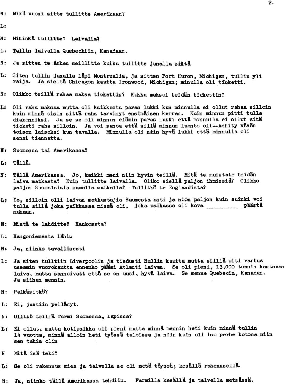 rahaa maksa ticke't'tiny KUkka maksoi teidkn tickettin? 11: Oli raha maksaa mutta oli kaikkesta paras lukki kun minnulla ei ollut rahaa silloin kuin minn. oisin sitti raha tarvinyt ensimh.i.sen kerran.