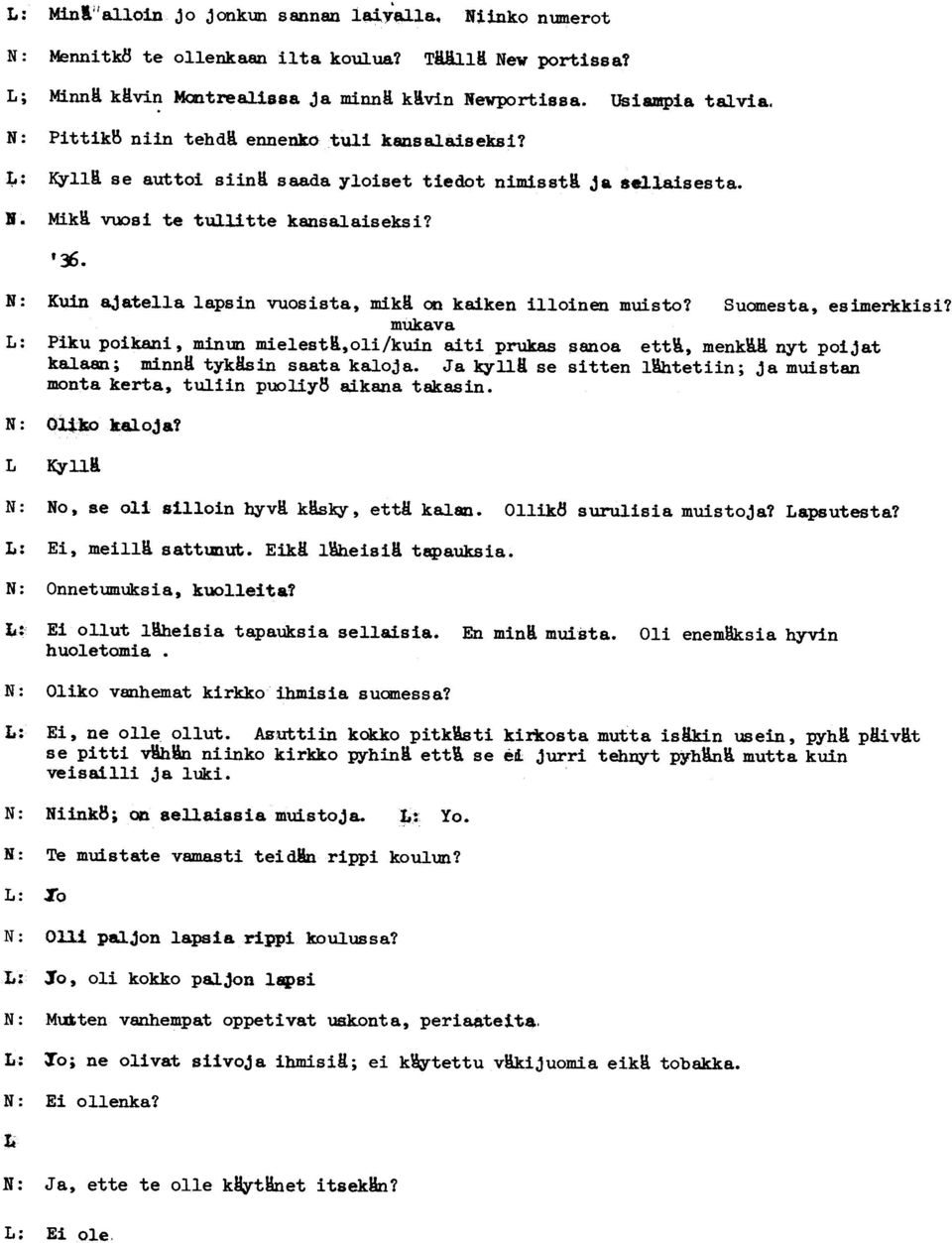 Kuin ajatella lapsin vuosista, mikh. on kaiken illoinen muisto? Suomesta, esimerkkisi? milkava L: Piku poikani, minun mielest~,oli/kuin &iti prukas sanaa etti, menkih.