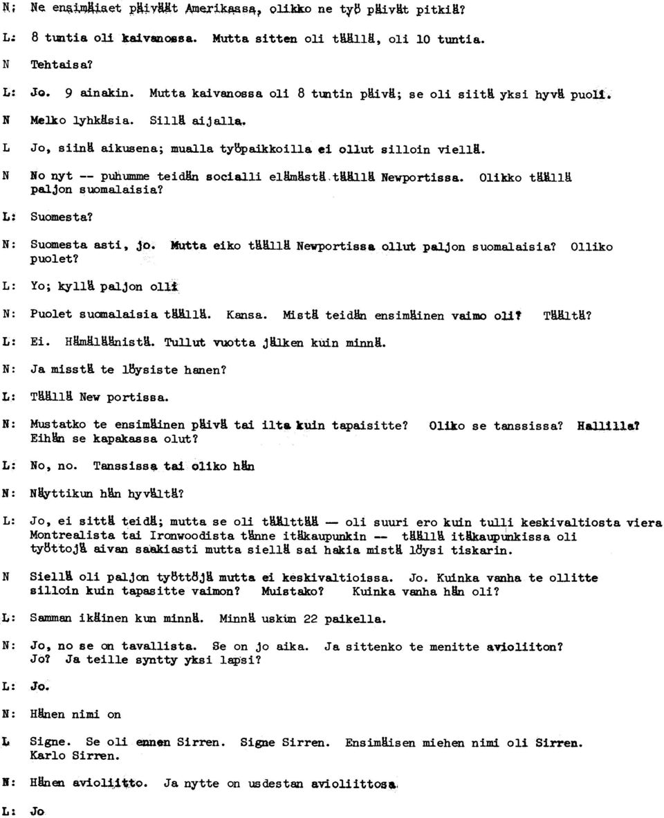 N No nyt -- puhumme teidhn socialli elrm!st!, t!hll! Newportissa. Olikko tm.i11~ p8.ljon suomalaisia? L: Suomesta? Suomesta astis jo. puolet? Mutt a eiko t'd.h.llk Newportisa& ollut paljon suomalaisia?