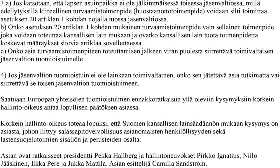 b) Onko asetuksen 20 artiklan 1 kohdan mukainen turvaamistoimenpide vain sellainen toimenpide, joka voidaan toteuttaa kansallisen lain mukaan ja ovatko kansallisen lain tuota toimenpidettä koskevat