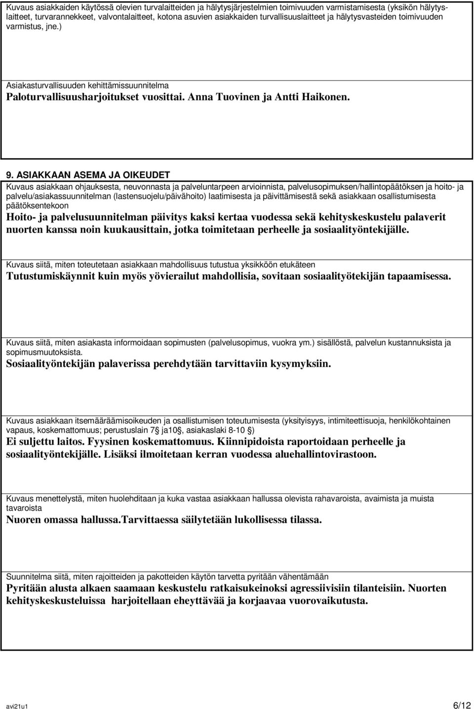 ASIAKKAAN ASEMA JA OIKEUDET Kuvaus asiakkaan ohjauksesta, neuvonnasta ja palveluntarpeen arvioinnista, palvelusopimuksen/hallintopäätöksen ja hoito- ja palvelu/asiakassuunnitelman