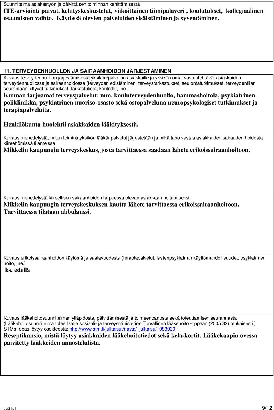 TERVEYDENHUOLLON JA SAIRAANHOIDON JÄRJESTÄMINEN Kuvaus terveydenhuollon järjestämisestä yksikön/palvelun asiakkaille ja yksikön omat vastuutehtävät asiakkaiden terveydenhuollossa ja sairaanhoidossa