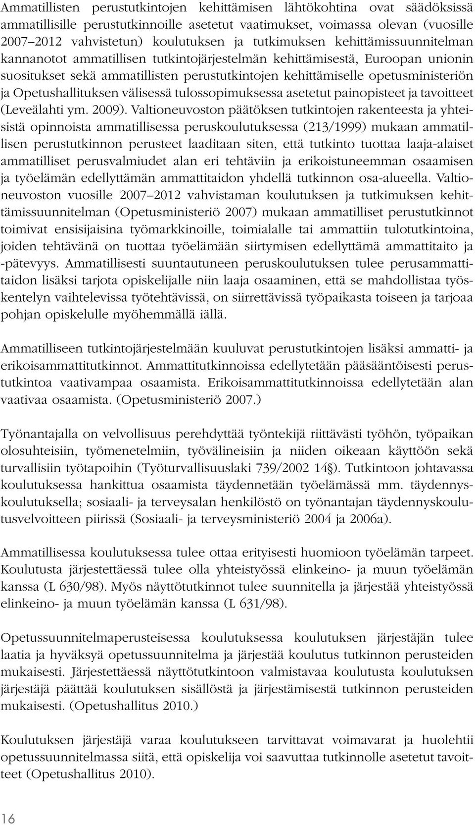 Opetushallituksen välisessä tulossopimuksessa asetetut painopisteet ja tavoitteet (Leveälahti ym. 2009).